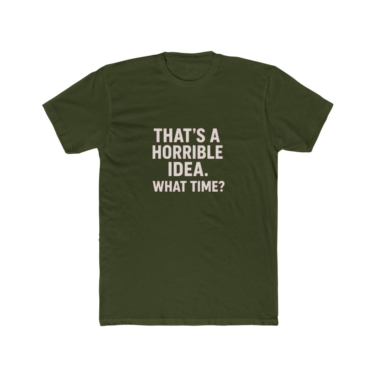 That's a Horrible Idea What Time Sarcastic T-Shirt - alternate angle 5, merchandise